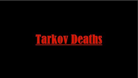 Escape from Tarkov - Tarkov Deaths