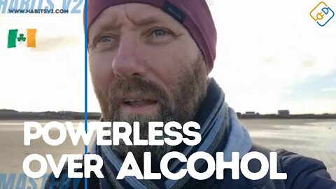 AA No Control & Powerless Over Alcohol!