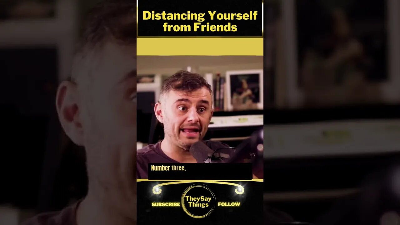 GaryVee, Distancing Yourself from Friends