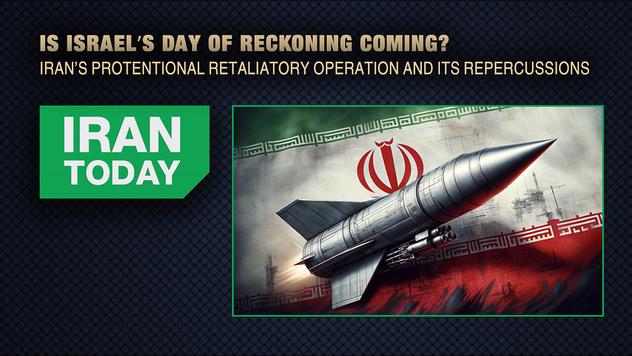 Iran Today: Israel’s Day Of Reckoning