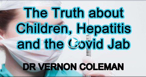 The Truth about Children, Hepatitis and the Covid Jab