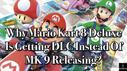 Why Mario Kart 8 Deluxe Is Getting DLC INSTEAD Of Mario Kart 9 Releasing