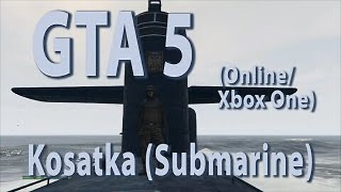 GTA 5 (Online Xbox One) Kosatka (Submarine)