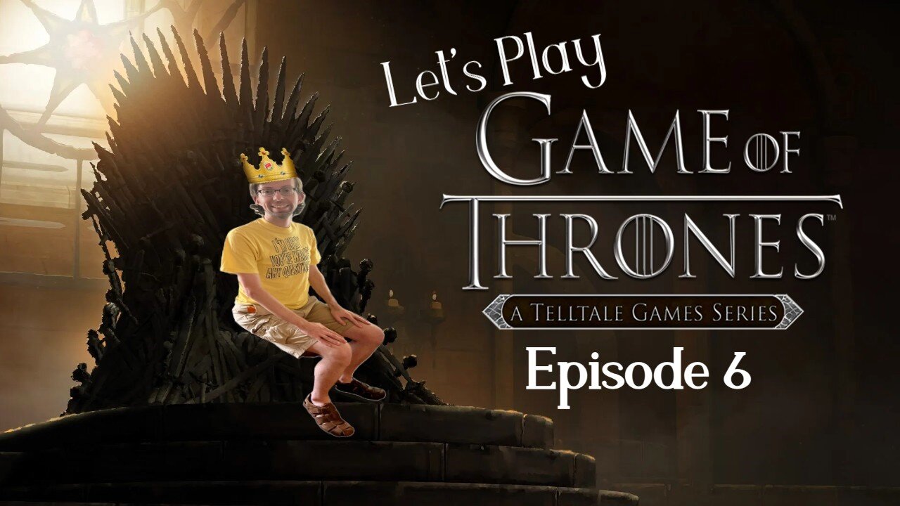 IRON FROM ICE!!! - Let's Finish Game of Thrones Telltale Series Game Episode 6