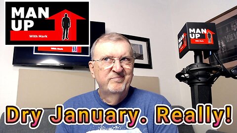 Man Up With Mark - Episode #114 - Dry January. Really?