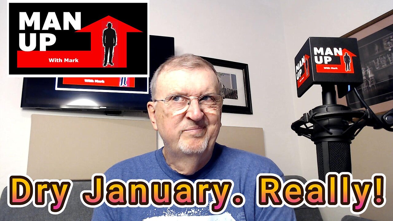 Man Up With Mark - Episode #114 - Dry January. Really?