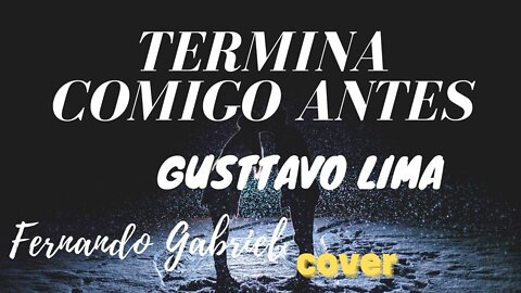 {COVER} TERMINA COMIGO ANTES - GUSTTAVO LIMA | FERNANDO GABRIEL