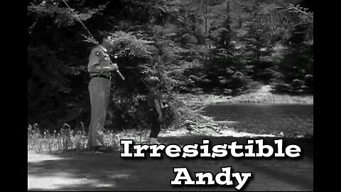 The Andy Griffith Show - "Irresistible Andy"