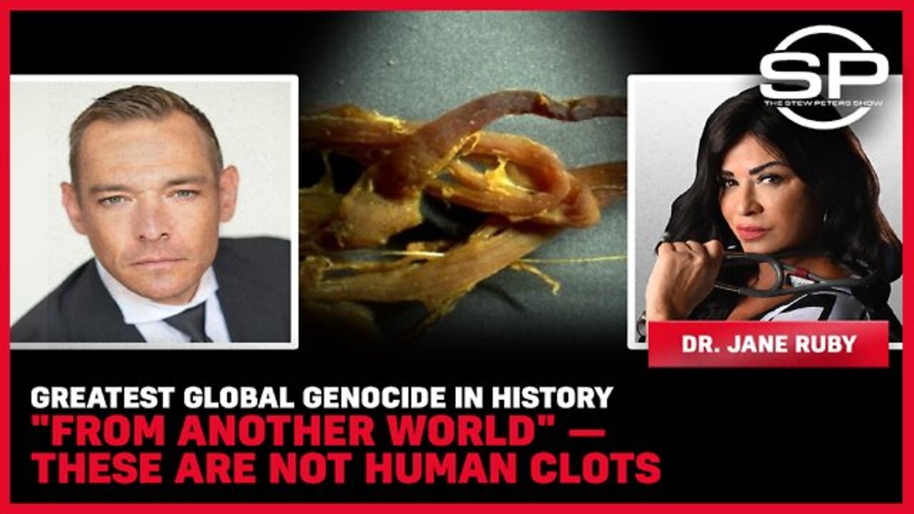 Stew Peters: Greatest Global Genocide In History "From Another World" - These Are Not Human Clots