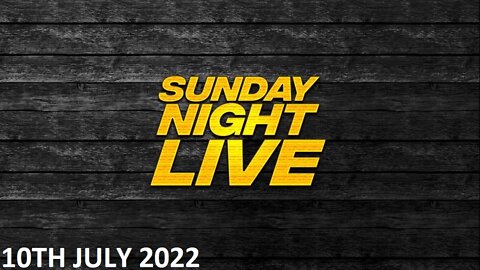 Sunday Night Live - Sunday - 10/07/22