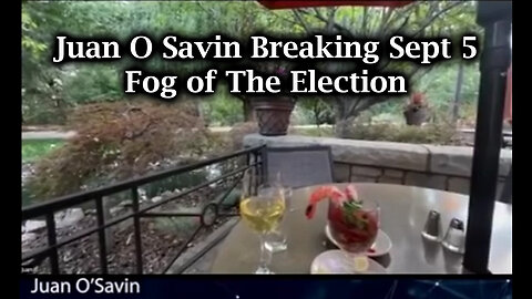 Juan O Savin Breaking - Fog Of The Election - 9/7/24..