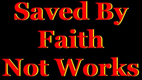 Saved By Faith Not Works