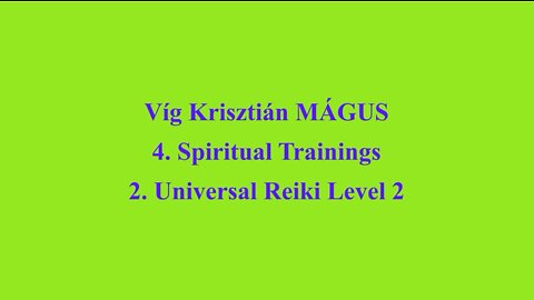 Vig Krisztian MAGUS - 4. Spiritual Trainings 2. Universal Reiki Level 2