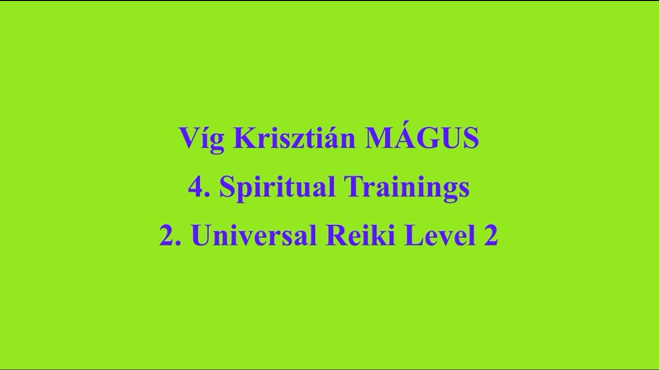Vig Krisztian MAGUS - 4. Spiritual Trainings 2. Universal Reiki Level 2
