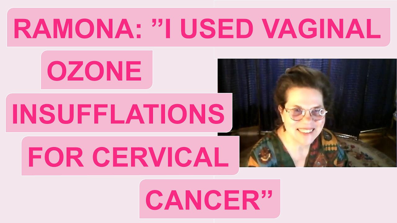 Ramona: "I used vaginal ozone insufflations for cervical cancer"