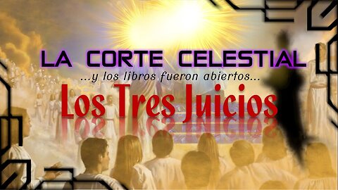 La Corte Celestial - Parte 7 - Los Tres Juicios