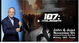 JMC W/ JUAN O'SAVIN – 107 Intel Insights - November 5th Coming 2 Theater Near You! SGANON, CLIF HIGH