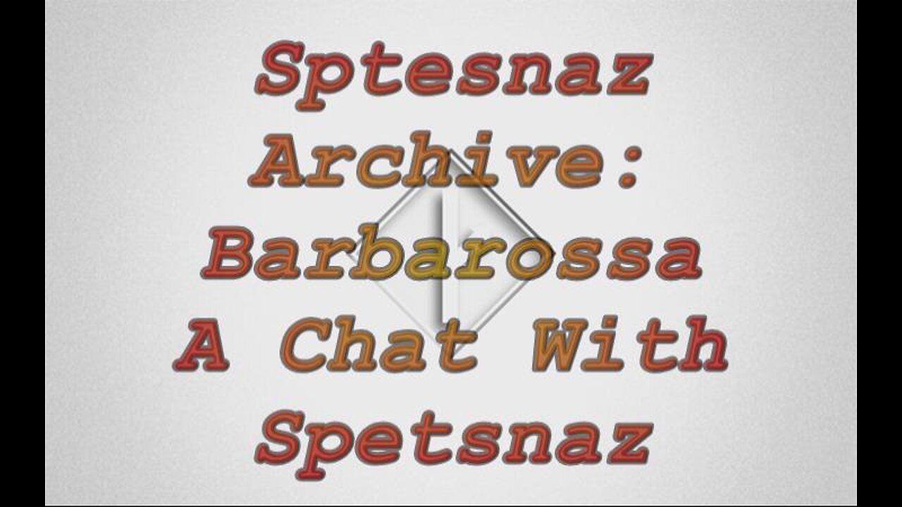 Barbarossa A Chat With Spetsnaz