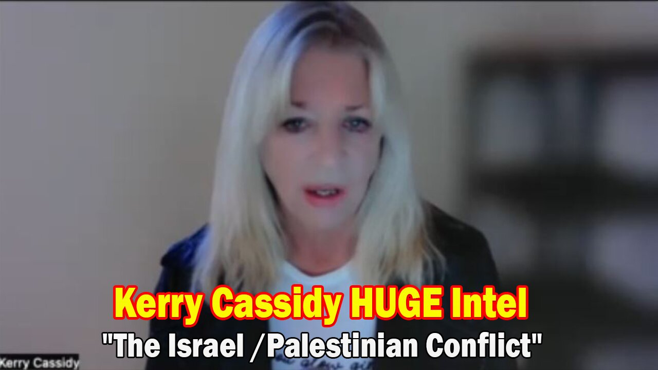 Kerry Cassidy HUGE Intel 10-12-23: "The Israel /Palestinian Conflict"