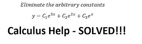 Calculus Help: Eliminate the arbitrary constants: y= C1 e^(3x) + C2 e^(2x) + C3 e^x - Techniques