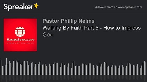 Walking By Faith Part 5 - How to Impress God