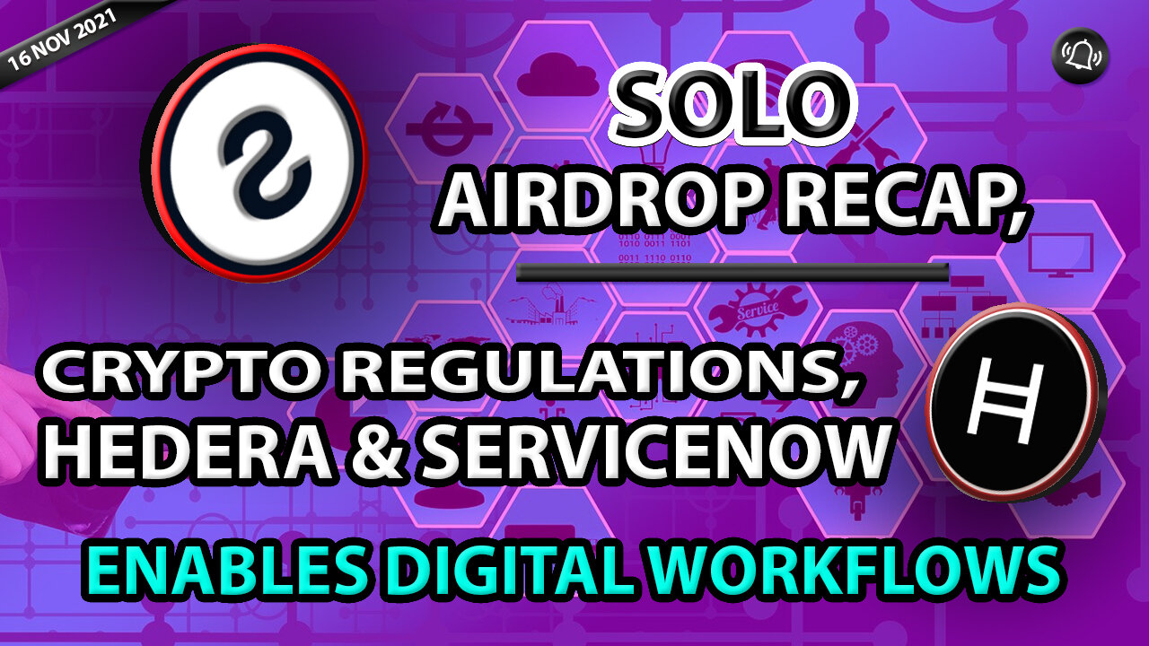 SOLO AIRDROP RECAP, CRYPTO REGULATIONS, HEDERA & SERVICENOW ENABLES DIGITAL WORKFLOWS