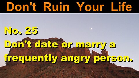 DRYL No. 25 -- Don't date or marry a frequently angry person.