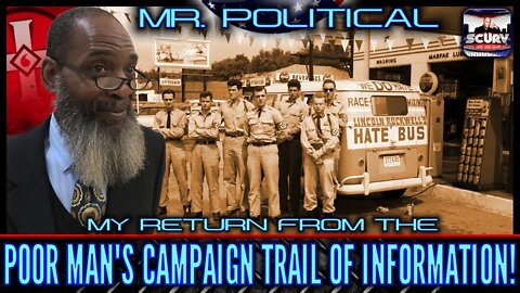 MY RETURN FROM THE POOR MAN'S CAMPAIGN TRAIL OF INFORMATION! | MR. POLITICAL