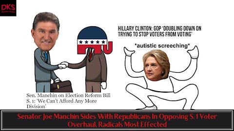 Senator Joe Manchin Sides With Republicans In Opposing S. 1 Voter Overhaul, Radicals Most Effected