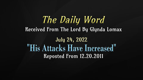 Daily Word * 7.24.2022 * His Attacks Have Increased