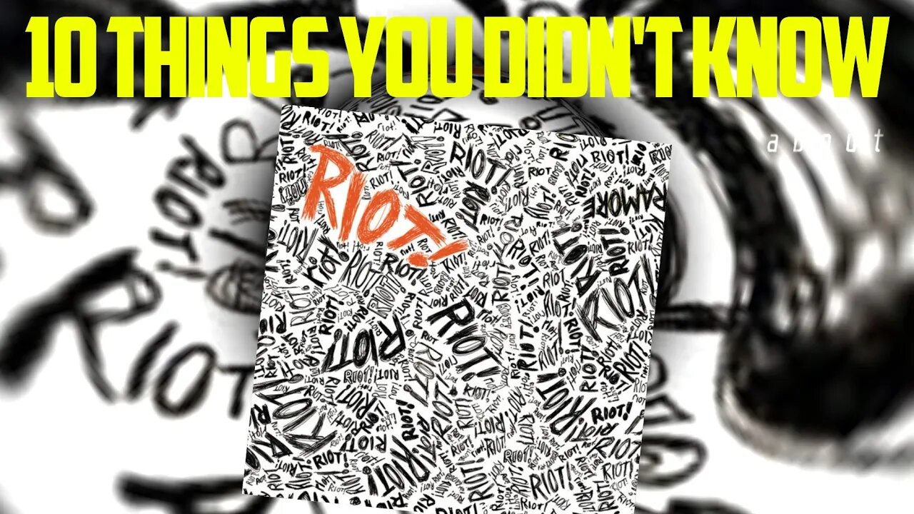 10 THINGS YOU DIDN'T KNOW ABOUT RIOT by PARAMORE