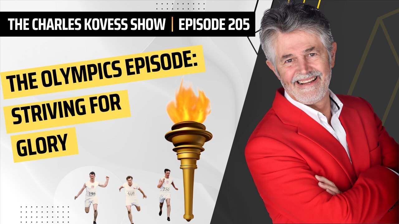 The Charles Kovess Show. Ep #205 - The Olympics Episode: Striving for Glory