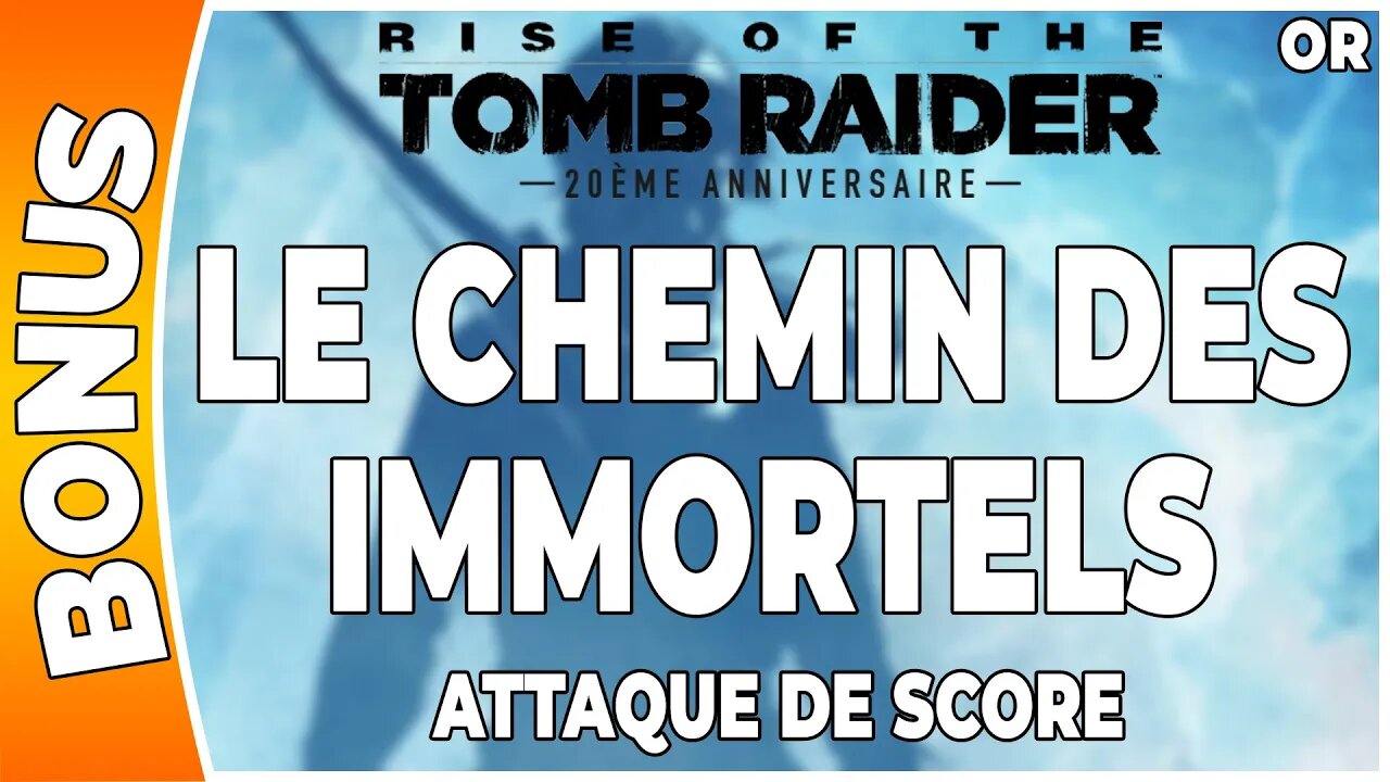 Rise of the Tomb Raider - Attaque de score en OR - LE CHEMIN DES IMMORTELS [FR PS4]