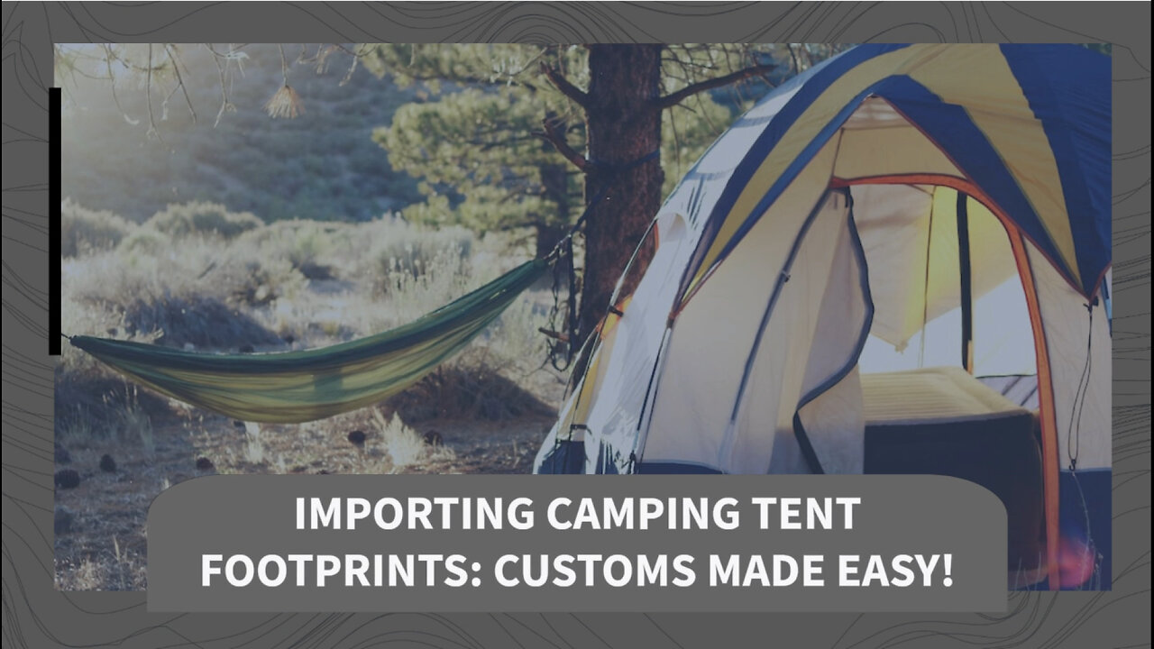 Mastering the Import Process: Bringing Camping Tent Footprints into the USA