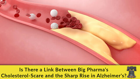 Is There a Link Between Big Pharma's Cholesterol-Scare and the Sharp Rise in Alzheimer's?