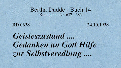 BD 0638 - GEISTESZUSTAND .... GEDANKEN AN GOTT HILFE ZUR SELBSTVEREDLUNG ....