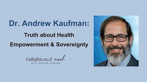 Dr. Andrew Kaufman on the Truth about Health Empowerment & Sovereignty