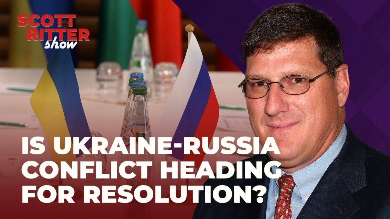 📣SCOTT RITTER : Is Ukraine-Russia conflict headng for resolution ?