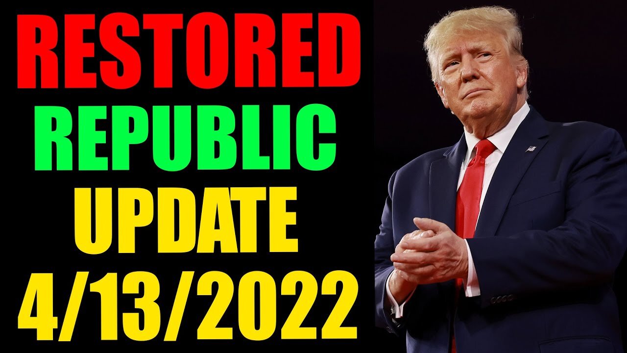 RESTORED REPUBLIC VIA A GCR HUGE APDATE AS OF APRIL 13, 2022 - TRUM NEWS