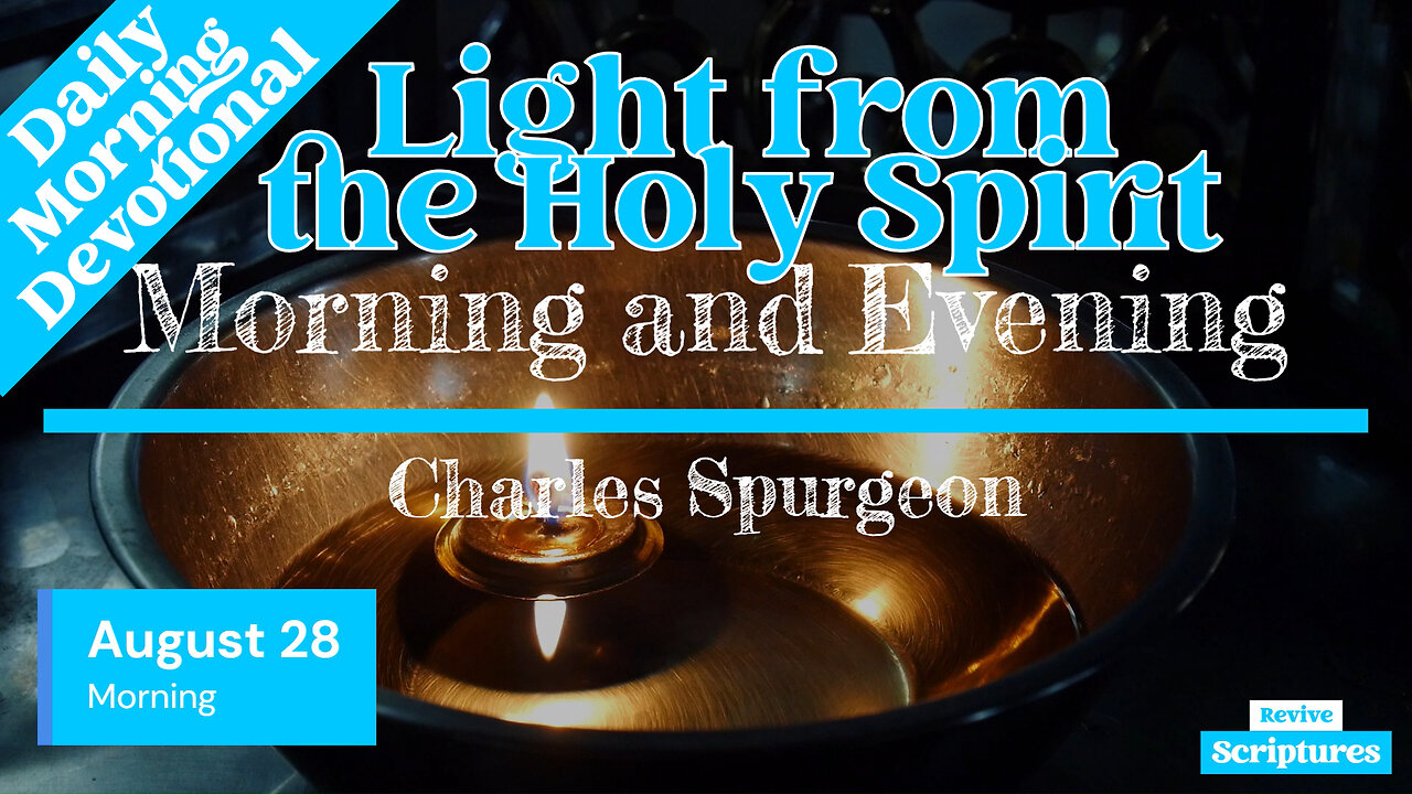 August 28 Morning Devotional | Light from the Holy Spirit | Morning and Evening by Spurgeon