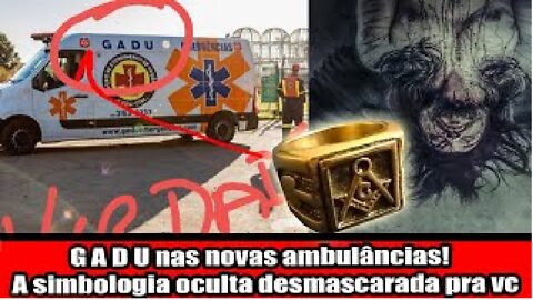 G A D U nas novas ambulâncias! A simbologia oculta desmascarada pra você