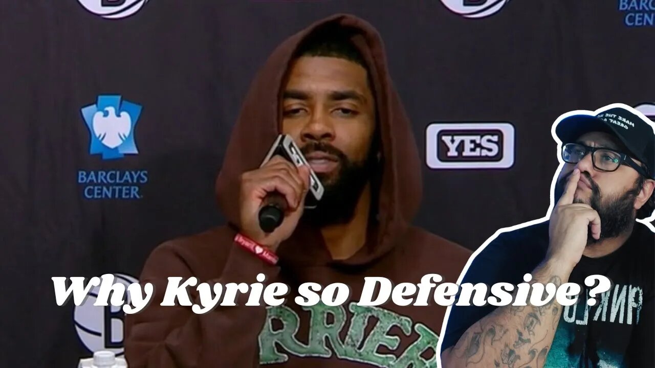 Why Kyrie so defensive?