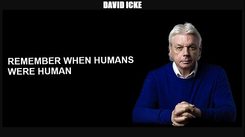David Icke - Remember When Humans Were Human - Dot-Connector Videocast (Jun 2022)