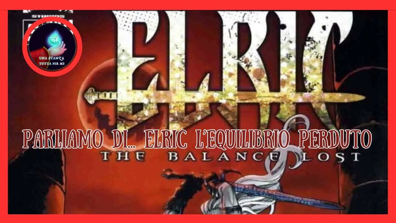 Parliamo di... Elric l'equilibrio perduto