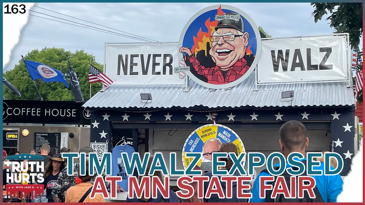 Truth Hurts #163 - Tim Walz EXPOSED at State Fair