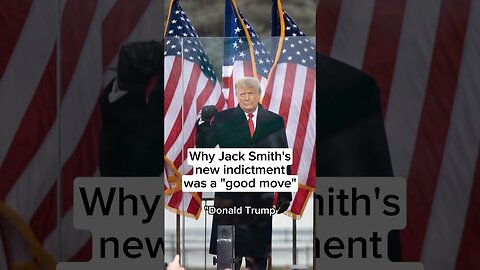 Why Jack Smith's new Trump indictment was a 'good move'