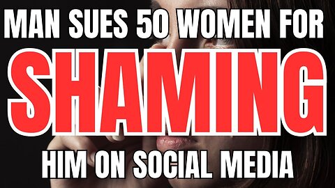 Man Sues 50 Women for Shaming him on Social Media