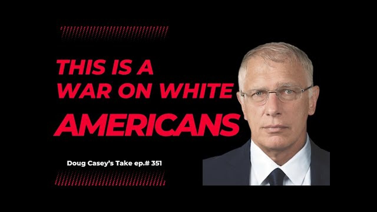 Doug Casey - This is a war on white Americans...