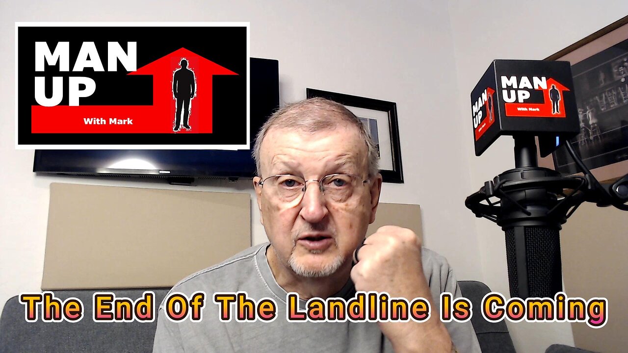 Man Up With Mark - Episode #111 - The End Of The Landline Is Coming.