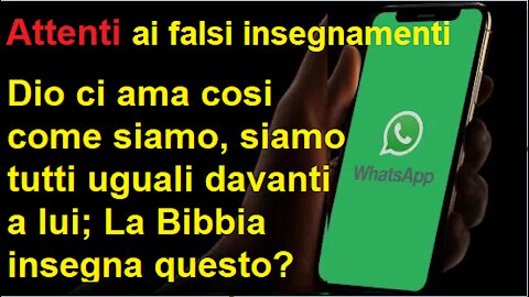 !!ATTENZIONE!! Siamo sicuri che Dio ci ama cosi come siamo, e che siamo tutti uguali davanti a lui?